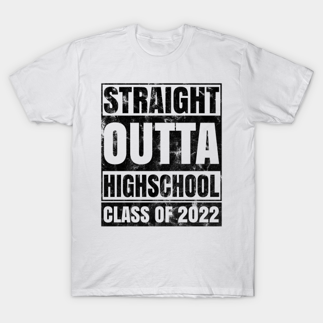 High School Graduation Straight Outta High School Class Of 2022 High School Graduation T 